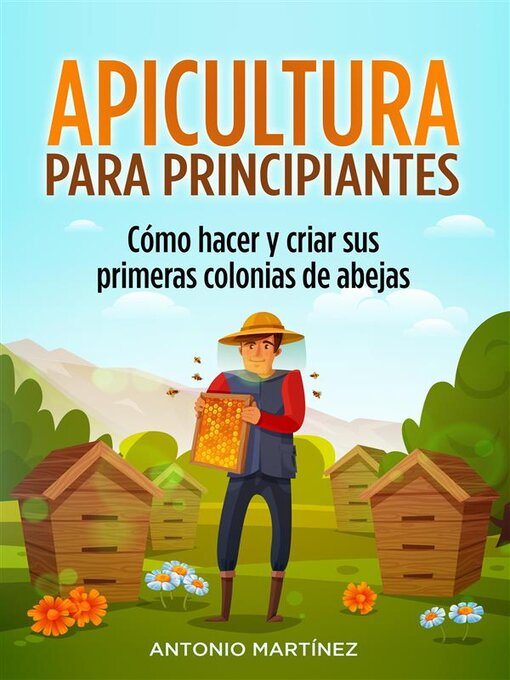 Title details for Apicultura para principiantes. Cómo hacer y criar sus primeras colonias de abejas by Antonio Martínez - Available